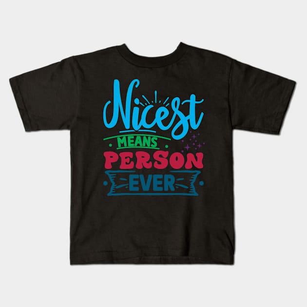 Nicest Means Person Ever Kids T-Shirt by SylwiaArt